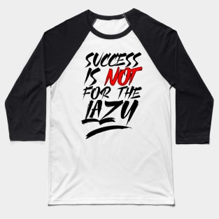 Success Is Not For The Lazy Baseball T-Shirt